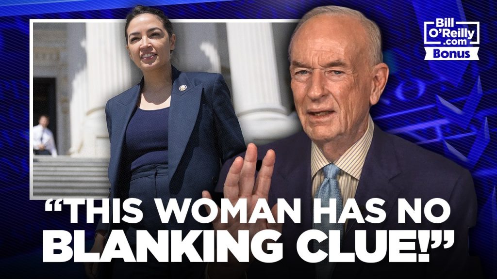 NO CLUE! — Bill O’Reilly Reacts to AOC’s Billionaires Comments